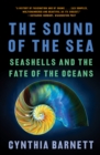 The Sound of the Sea : Seashells and the Fate of the Oceans - eBook