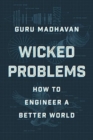 Wicked Problems : How to Engineer a Better World - Book