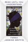 Read Until You Understand : The Profound Wisdom of Black Life and Literature - Book
