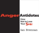 Anger Antidotes : How Not to Lose Your S#&! - eBook