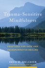 Trauma-Sensitive Mindfulness : Practices for Safe and Transformative Healing - Book