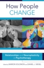 How People Change : Relationships and Neuroplasticity in Psychotherapy - Book