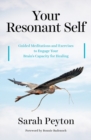 Your Resonant Self : Guided Meditations and Exercises to Engage Your Brain's Capacity for Healing - Book