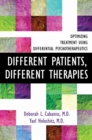Different Patients, Different Therapies : Optimizing Treatment Using Differential Psychotherapuetics - eBook