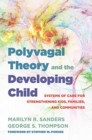 Polyvagal Theory and the Developing Child : Systems of Care for Strengthening Kids, Families, and Communities - Book
