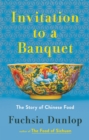 Invitation to a Banquet : The Story of Chinese Food - eBook