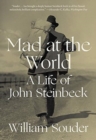 Mad at the World : A Life of John Steinbeck - Book