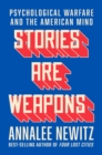 Stories Are Weapons : Psychological Warfare and the American Mind - eBook