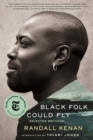 Black Folk Could Fly : Selected Writings by Randall Kenan - eBook