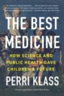 The Best Medicine : How Science and Public Health Gave Children a Future - Book