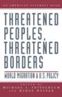 Threatened Peoples, Threatened Borders : World Migration & U.S. Policy - Book