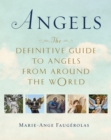 Angels : The Definitive Guide to Angels from Around the World - Book