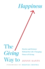 The Giving Way to Happiness : Stories and Science Behind the Life-Changing Power of Giving - Book