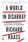 A World In Disarray : American Foreign Policy and the Crisis of the Old Order - Book