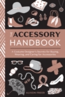 Accessory Handbook : A Costume Designer's Secrets for Buying, Wearing, and Caring for Accessories - Book