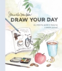Draw Your Day : An Inspiring Guide to Keeping a Sketch Journal - Book