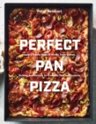 Perfect Pan Pizza : Detroit, Roman, Sicilian, Foccacia, and Grandma Pies to Make at Home - Book