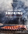 Thank You for Smoking : Fun and Fearless Recipes Cooked with a Whiff of Wood Fire on Your Grill or Smoker - Book