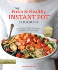 The Fresh and Healthy Instant Pot Cookbook : 75 Easy Recipes for Light Meals to Make in Your Electric Pressure Cooker - Book