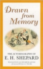Drawn from Memory : The Autobiography of E.H.Shepard - Book