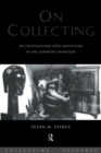 On Collecting : An Investigation into Collecting in the European Tradition - Book