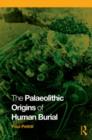 The Palaeolithic Origins of Human Burial - Book