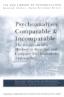 Psychoanalysis Comparable and Incomparable : The Evolution of a Method to Describe and Compare Psychoanalytic Approaches - Book