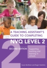 A Teaching Assistant's Guide to Completing NVQ Level 2 : Supporting Teaching and Learning in Schools - Book