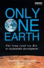 Only One Earth : The Long Road via Rio to Sustainable Development - Book