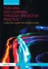 Teaching and Learning through Reflective Practice : A Practical Guide for Positive Action - Book