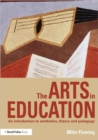 The Arts in Education : An introduction to aesthetics, theory and pedagogy - Book