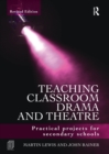 Teaching Classroom Drama and Theatre : Practical Projects for Secondary Schools - Book