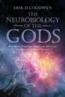 The Neurobiology of the Gods : How Brain Physiology Shapes the Recurrent Imagery of Myth and Dreams - Book