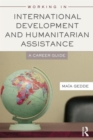 Working in International Development and Humanitarian Assistance : A Career Guide - Book