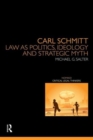 Carl Schmitt : Law as Politics, Ideology and Strategic Myth - Book
