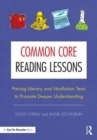 Common Core Reading Lessons : Pairing Literary and Nonfiction Texts to Promote Deeper Understanding - Book