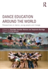 Dance Education around the World : Perspectives on dance, young people and change - Book