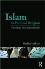 Islam as Political Religion : The Future of an Imperial Faith - Book