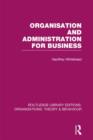 Organisation and Administration for Business (RLE: Organizations) - Book