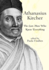 Athanasius Kircher : The Last Man Who Knew Everything - Book