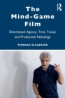 The Mind-Game Film : Distributed Agency, Time Travel, and Productive Pathology - Book
