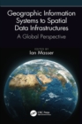 Geographic Information Systems to Spatial Data Infrastructures : A Global Perspective - eBook