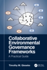 Collaborative Environmental Governance Frameworks : A Practical Guide - eBook