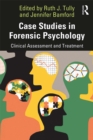 Case Studies in Forensic Psychology : Clinical Assessment and Treatment - eBook