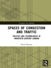 Spaces of Congestion and Traffic : Politics and Technologies in Twentieth-Century London - eBook
