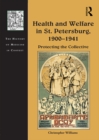Health and Welfare in St. Petersburg, 1900–1941 : Protecting the Collective - eBook