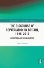 The Discourse of Repatriation in Britain, 1845-2016 : A Political and Social History - eBook