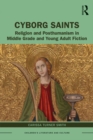 Cyborg Saints : Religion and Posthumanism in Middle Grade and Young Adult Fiction - eBook
