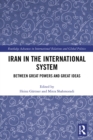 Iran in the International System : Between Great Powers and Great Ideas - eBook