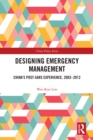 Designing Emergency Management : China’s Post-SARS Experience, 2003-2012 - eBook